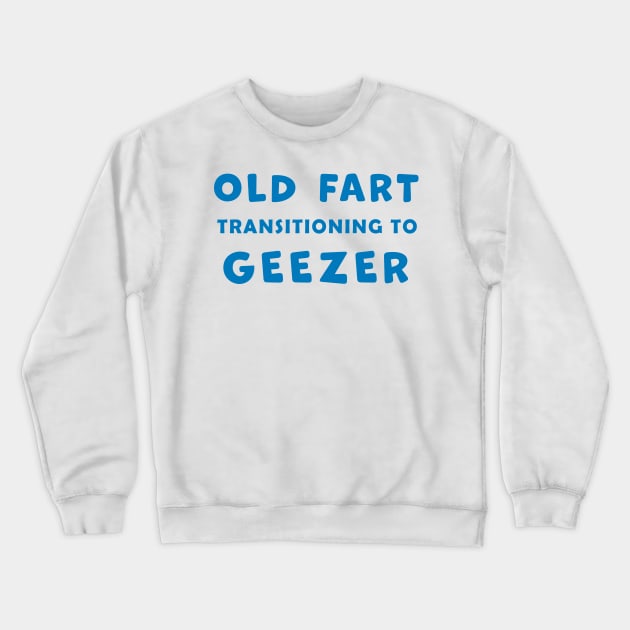 Old Fart transitioning to Geezer, funny graphic t-shirt, for senior old men with a sense of humor about aging Crewneck Sweatshirt by Cat In Orbit ®